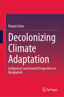 Decolonizing Climate Adaptation: Indigenous Land-Based Perspectives in Bangladesh-cover
