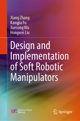 Design and Implementation of Soft Robotic Manipulators-cover
