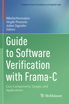 Guide to Software Verification with Frama-C: Core Components, Usages, and Applications-cover