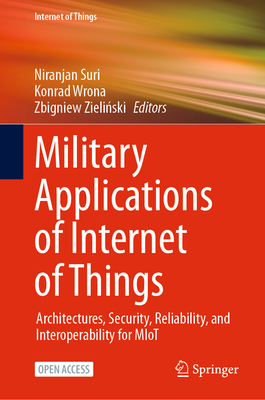 Military Applications of Internet of Things: Architectures, Security, Reliability, and Interoperability for Miot-cover