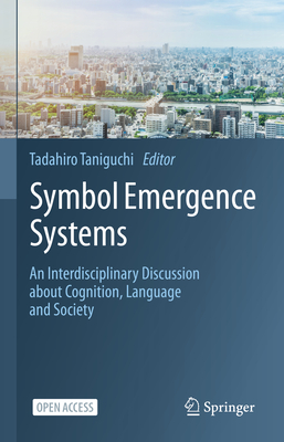 Symbol Emergence Systems: An Interdisciplinary Discussion about Cognition, Language and Society-cover