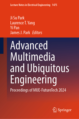 Advanced Multimedia and Ubiquitous Engineering: Proceedings of Mue-Futuretech 2024-cover