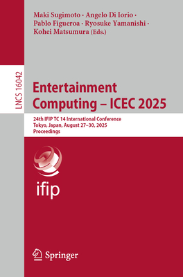 Entertainment Computing - Icec 2025: 24th Ifip Tc 14 International Conference, Tokyo, Japan, August 27-30, 2025, Proceedings-cover
