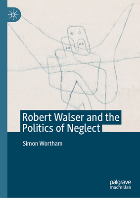Robert Walser and the Politics of Neglect-cover