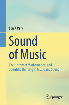 Sound of Music: The History of Mathematical and Scientific Thinking in Music and Sound-cover
