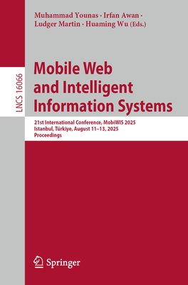 Mobile Web and Intelligent Information Systems: 21st International Conference, Mobiwis 2025, Istanbul, Türkiye, August 11-13, 2025, Proceedings-cover