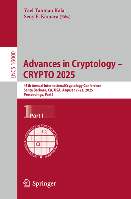 Advances in Cryptology - Crypto 2025: 45th Annual International Cryptology Conference, Santa Barbara, Ca, Usa, August 17-21, 2025, Proceedings, Part I-cover