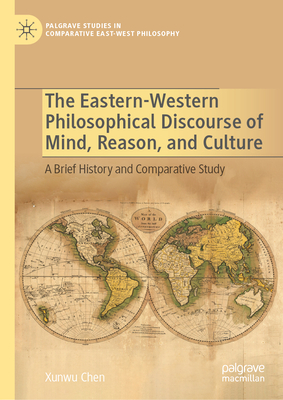 The Eastern-Western Philosophical Discourse of Mind, Reason, and Culture: A Brief History and Comparative Study-cover