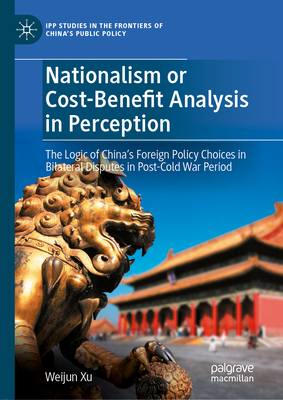 Nationalism or Cost-Benefit Analysis in Perception: The Logic of China's Foreign Policy Choices in Bilateral Disputes in Post-Cold War Period-cover
