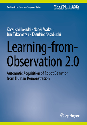 Learning-From-Observation 2.0: Automatic Acquisition of Robot Behavior from Human Demonstration-cover