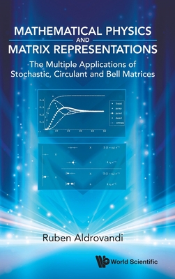 Mathematical Physics and Matrix Representations: The Multiple Applications of Stochastic, Circulant and Bell Matrices-cover