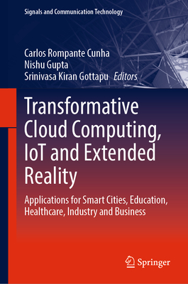 Transformative Cloud Computing, Iot and Extended Reality: Applications for Smart Cities, Education, Healthcare, Industry and Business-cover