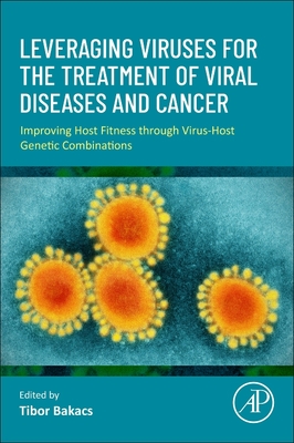 Leveraging Viruses for the Treatment of Viral Diseases and Cancer: Improving Host Fitness Through Virus-Host Genetic Combinations-cover