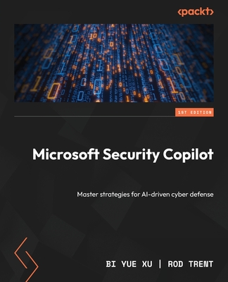 Microsoft Security Copilot: Master strategies for AI-driven cyber defense-cover