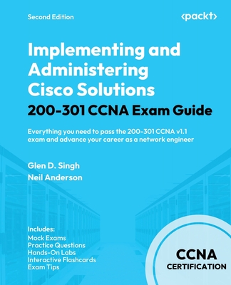 Implementing and Administering Cisco Solutions 200-301 CCNA Exam Guide - Second Edition: Everything you need to pass the 200-301 CCNA v1.1 exam and ad-cover