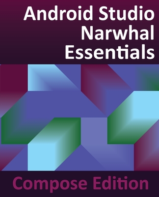 Android Studio Narwhal Essentials - Compose Edition: Developing Android Apps with Android Studio, Jetpack Compose, and Kotlin-cover