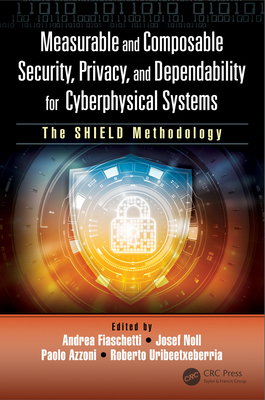 Measurable and Composable Security, Privacy, and Dependability for Cyberphysical Systems: The Shield Methodology-cover