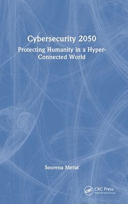 Cybersecurity 2050: Protecting Humanity in a Hyper-Connected World-cover