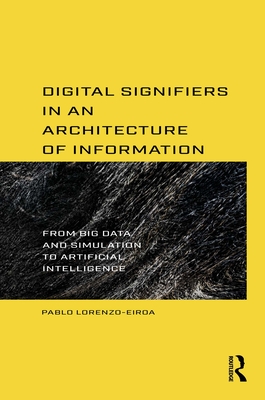 Digital Signifiers in an Architecture of Information: From Big Data and Simulation to Artificial Intelligence-cover
