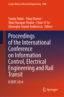 Proceedings of the International Conference on Information Control, Electrical Engineering and Rail Transit: Iceert 2024-cover