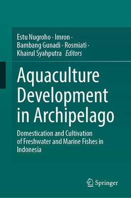 Aquaculture Development in Archipelago: Domestication and Cultivation of Freshwater and Marine Fishes in Indonesia-cover