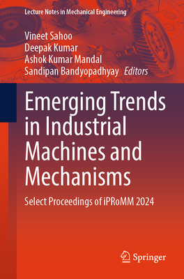 Emerging Trends in Industrial Machines and Mechanisms: Select Proceedings of Ipromm 2024-cover