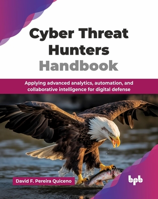 Cyber Threat Hunters Handbook: Applying advanced analytics, automation, and collaborative intelligence for digital defense (English Edition)-cover
