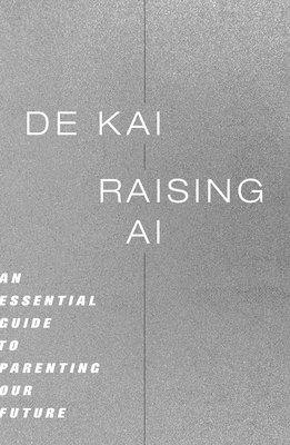Raising AI: An Essential Guide to Parenting Our Future-cover