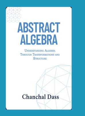 Abstract Algebra: Understanding Abstract Algebra Through Transformations and Structure-cover