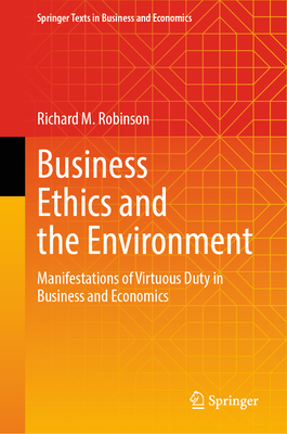 Business Ethics and the Environment: Manifestations of Virtuous Duty in Business and Economics-cover