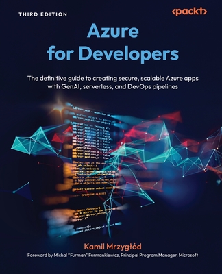 Azure for Developers - Third Edition: The definitive guide to creating secure, scalable Azure apps with GenAI, serverless, and DevOps pipelines-cover