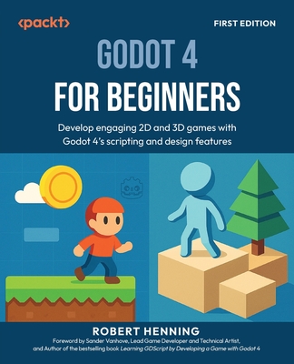 Godot 4 for Beginners: Develop engaging 2D and 3D games with Godot 4's scripting and design features-cover
