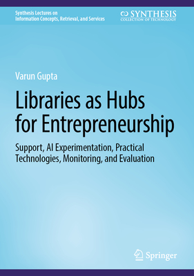 Libraries as Hubs for Entrepreneurship: Support, AI Experimentation, Practical Technologies, Monitoring, and Evaluation-cover