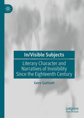 In/Visible Subjects: Literary Character and Narratives of Invisibility Since the Eighteenth Century-cover