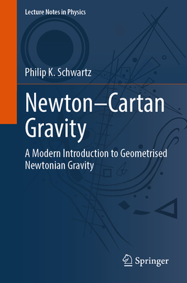 Newton-Cartan Gravity: A Modern Introduction to Geometrised Newtonian Gravity-cover