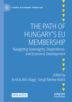 The Path of Hungary's EU Membership: Navigating Sovereignty, Dependence, and Economic Development-cover