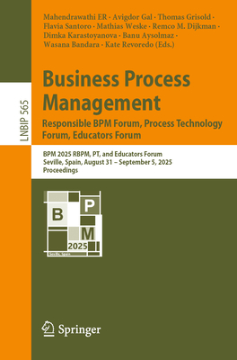 Business Process Management: Responsible BPM Forum, Process Technology Forum, Educators Forum: BPM 2025 Rbpm, Pt, and Educators Forum, Seville, Spain,-cover