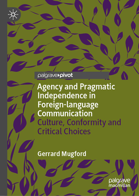 Agency and Pragmatic Independence in Foreign-Language Communication: Culture, Conformity and Critical Choices-cover