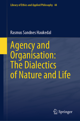 Agency and Organisation: The Dialectics of Nature and Life-cover