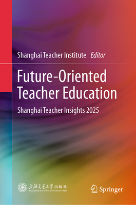 Future-Oriented Teacher Education: Shanghai Teacher Insights 2025-cover