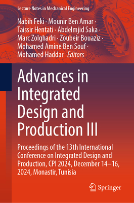 Advances in Integrated Design and Production III: Proceedings of the 13th International Conference on Integrated Design and Production, CPI 2024, Dece-cover