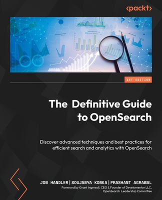 The Definitive Guide to OpenSearch: Discover advanced techniques and best practices for efficient search and analytics with OpenSearch-cover
