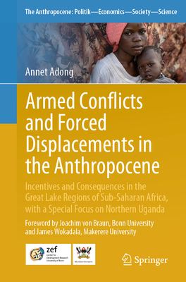 Armed Conflicts and Forced Displacements in the Anthropocene: Incentives and Consequences in the Great Lake Regions of Sub-Saharan Africa, with a Spec-cover