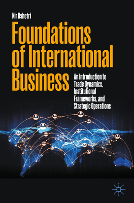 Foundations of International Business: An Introduction to Trade Dynamics, Institutional Frameworks, and Strategic Operations-cover