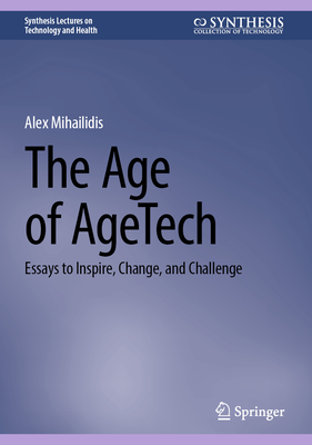 The Age of Agetech: Essays to Inspire, Change, and Challenge-cover
