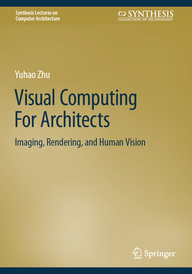 Visual Computing for Architects: Imaging, Rendering, and Human Vision-cover
