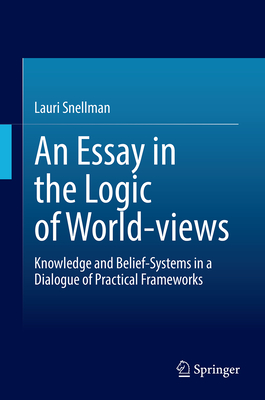 An Essay in the Logic of World-Views: Knowledge and Belief-Systems in a Dialogue of Practical Frameworks-cover