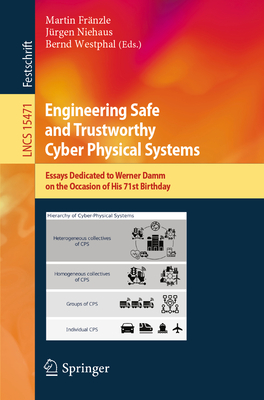 Engineering Safe and Trustworthy Cyber Physical Systems: Essays Dedicated to Werner Damm on the Occasion of His 71st Birthday-cover