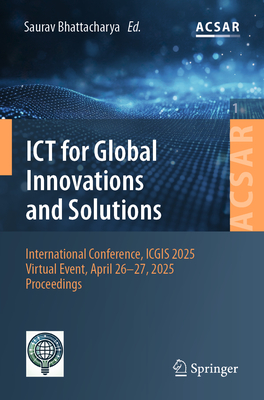 ICT for Global Innovations and Solutions: International Conference, Icgis 2025, Virtual Event, April 26-27, 2025, Proceedings-cover