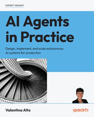 AI Agents in Practice: Design, implement, and scale autonomous AI systems for production-cover